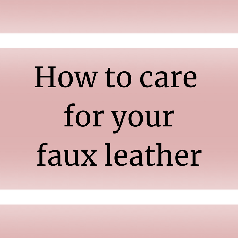 How To Care for your Faux Leather