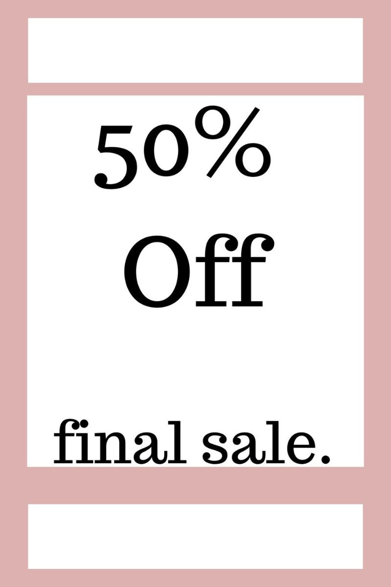 50% Off *Final Sale*